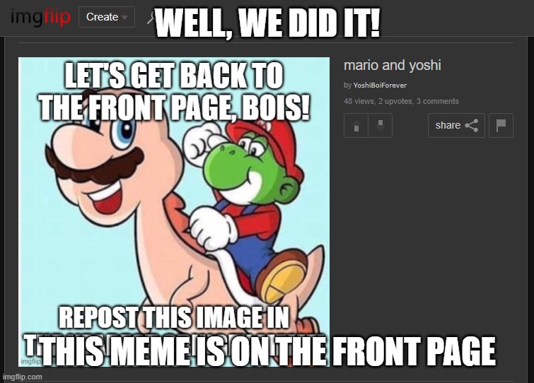 well, we did it! this meme is on the front page | made w/ Imgflip meme maker