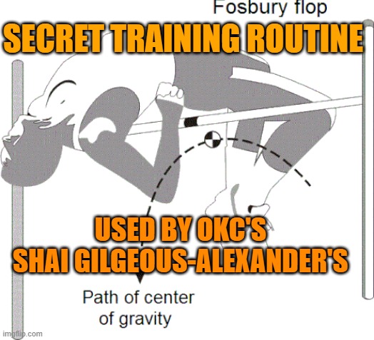 SGA Flop | Secret training routine; used by OKC's 
Shai Gilgeous-Alexander's | image tagged in okc,basketball,sga | made w/ Imgflip meme maker