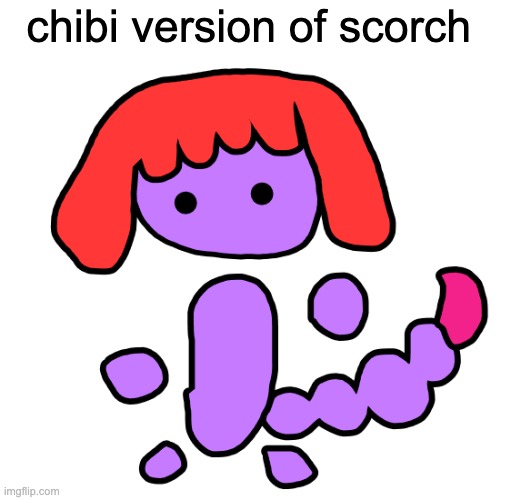 yes thats her name | chibi version of scorch | made w/ Imgflip meme maker