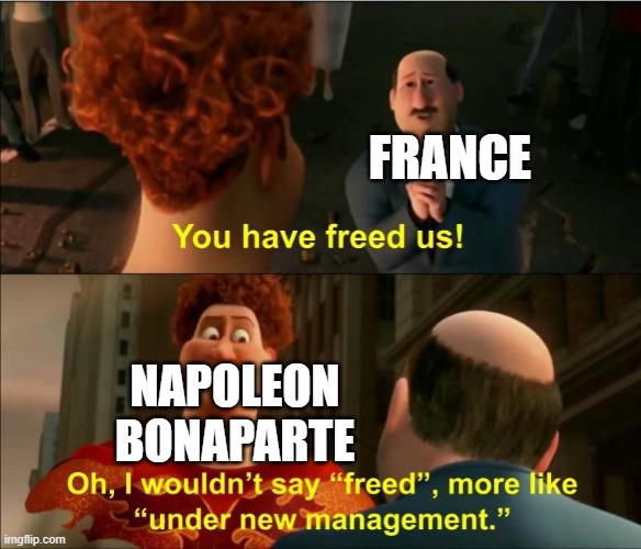 Under New Management | France; Napoleon Bonaparte | image tagged in under new management,napoleon | made w/ Imgflip meme maker