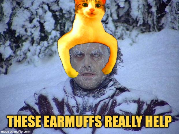 Jack Nicholson The Shining Snow Meme | These earmuffs really help | image tagged in memes,jack nicholson the shining snow | made w/ Imgflip meme maker