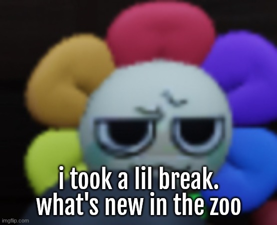 new oc soon as well | i took a lil break. what's new in the zoo | image tagged in dandy 5 | made w/ Imgflip meme maker
