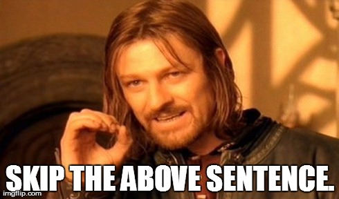 One Does Not Simply Meme | SKIP THE ABOVE SENTENCE. | image tagged in memes,one does not simply | made w/ Imgflip meme maker