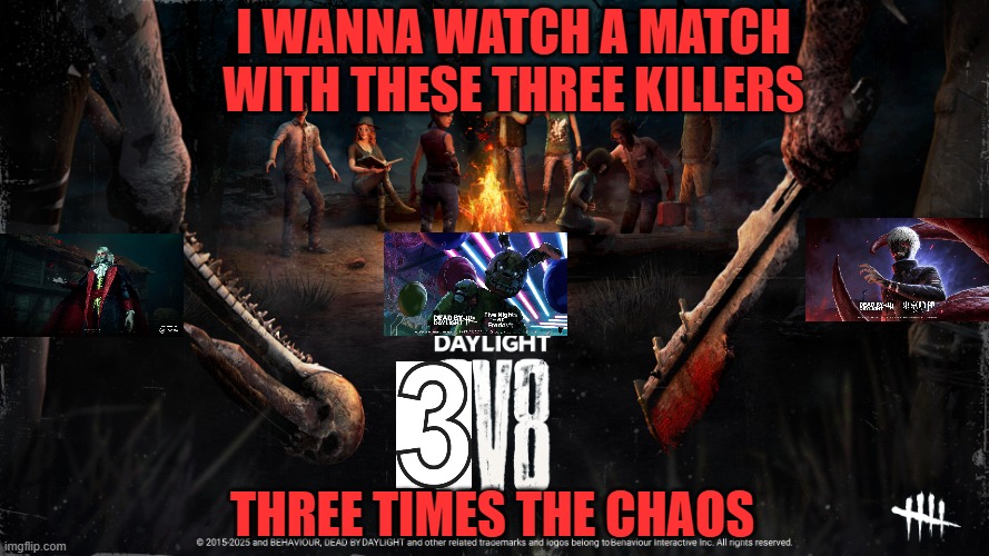 I wanna watch a match with these three killers; Three times the chaos | image tagged in dead by daylight,castlevania,five nights at freddy's,tokyo ghoul,3v12,chaos | made w/ Imgflip meme maker
