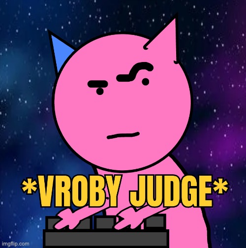 VROBY JUDGE | image tagged in vroby judge | made w/ Imgflip meme maker