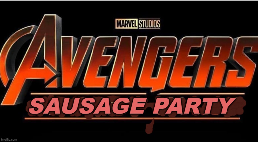 I'm all hyped up for the next MCU movie... | sausage party | image tagged in mcu,marvel cinematic universe,funny memes | made w/ Imgflip meme maker