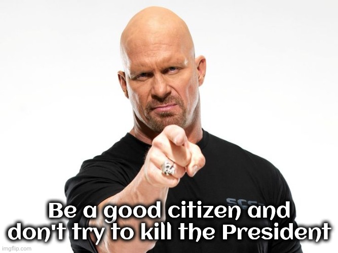 Be a good citizen and don't try to kill the President | image tagged in bald tough guy pointing at you | made w/ Imgflip meme maker