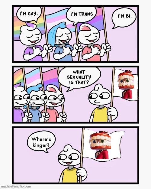 What Sexuality Is That? | Where’s kinger? | image tagged in what sexuality is that | made w/ Imgflip meme maker