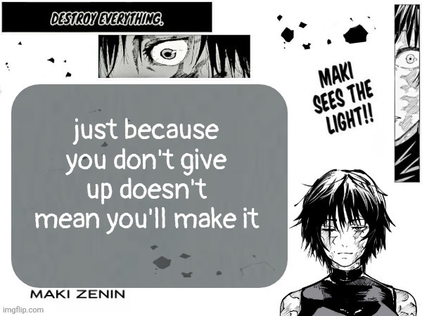 Maki Zenin announcement template by denji | just because you don't give up doesn't mean you'll make it | image tagged in maki zenin announcement template by denji | made w/ Imgflip meme maker