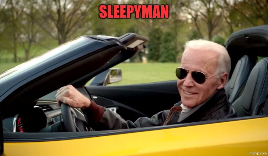 Biden car | Sleepyman | image tagged in biden car | made w/ Imgflip meme maker