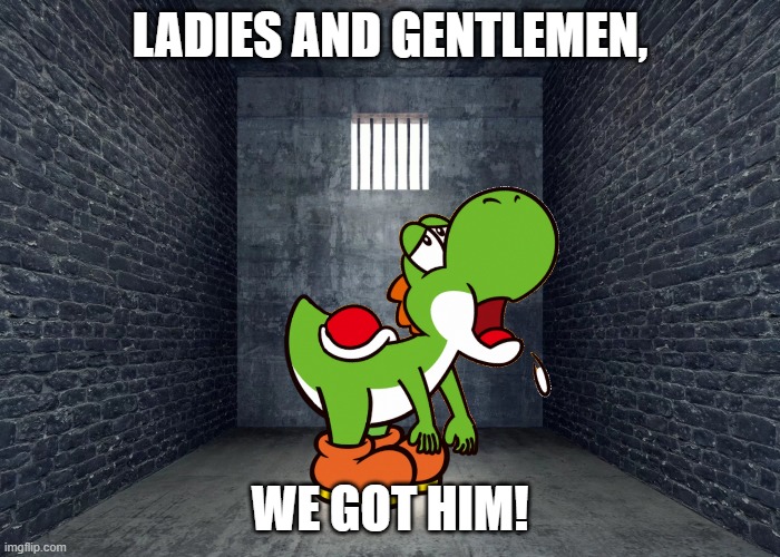 THAT'S WHAT HE GETS FOR NOT PAYING HIS TAXES | Ladies and gentlemen, WE GOT HIM! | image tagged in 81cyqbrumjl jpg,yoshi,tax evasion | made w/ Imgflip meme maker
