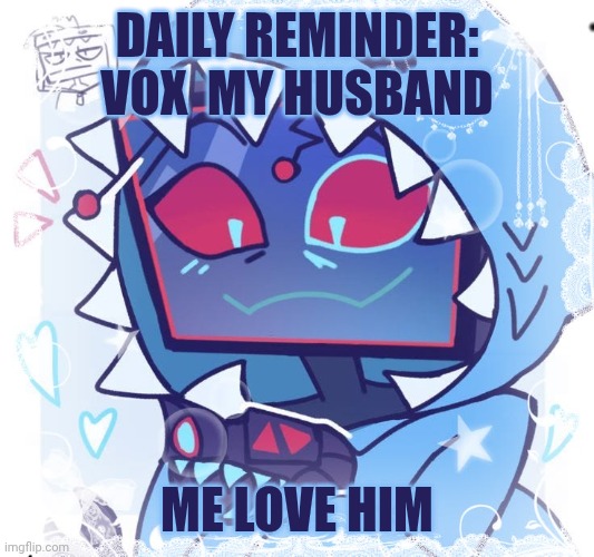 VOX | Daily reminder: vox  my husband; Me love him | image tagged in da740ae3488a1fabc7e41fbb0ec38bfd jpg | made w/ Imgflip meme maker