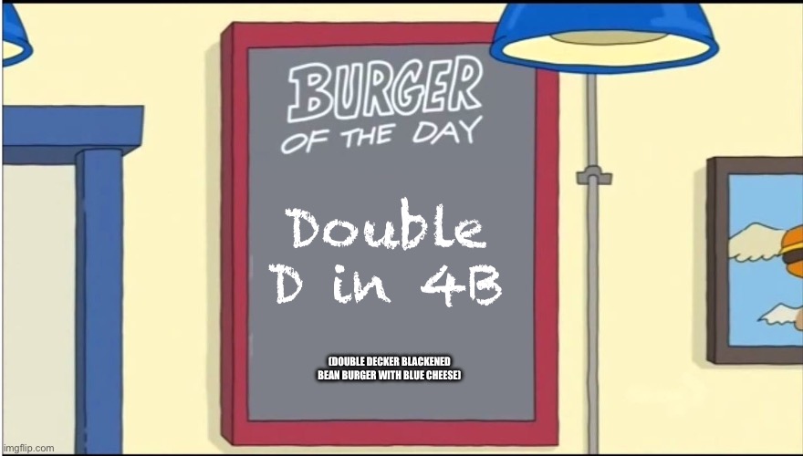 Bobs Burgers Burger | Double D in 4B; (Double Decker Blackened Bean Burger with Blue Cheese) | image tagged in bobs burgers burger | made w/ Imgflip meme maker