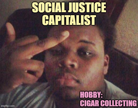 michael brown | Social justice
capitalist; Hobby:
cigar collecting | image tagged in michael brown | made w/ Imgflip meme maker