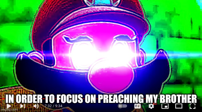 God Mario | In order to focus on preaching my brother | image tagged in god mario | made w/ Imgflip meme maker
