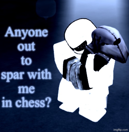 Reprieve Yabuki | Anyone out to spar with me in chess? | image tagged in reprieve yabuki | made w/ Imgflip meme maker