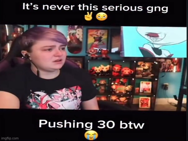 Context: 29-year old reactor crying over a Hazbin Hotel episode | image tagged in memes,msmg | made w/ Imgflip meme maker
