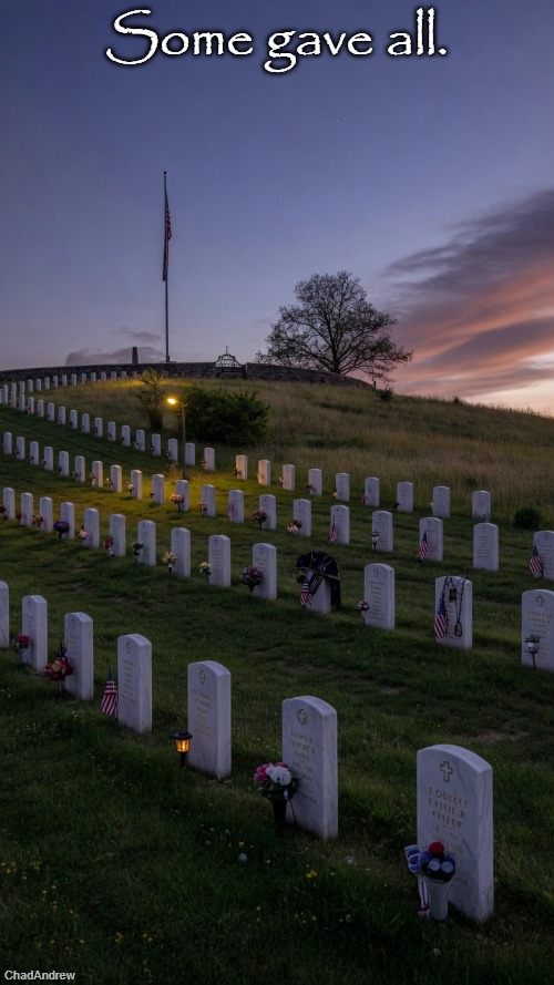 Never forget. | Some gave all. | image tagged in memorial day,veterans,patriots,america | made w/ Imgflip meme maker