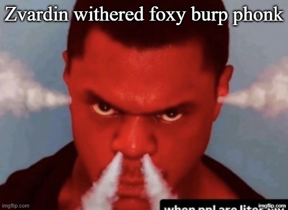 Scary ass ninja | Zvardin withered foxy burp phonk | image tagged in scary ass ninja | made w/ Imgflip meme maker