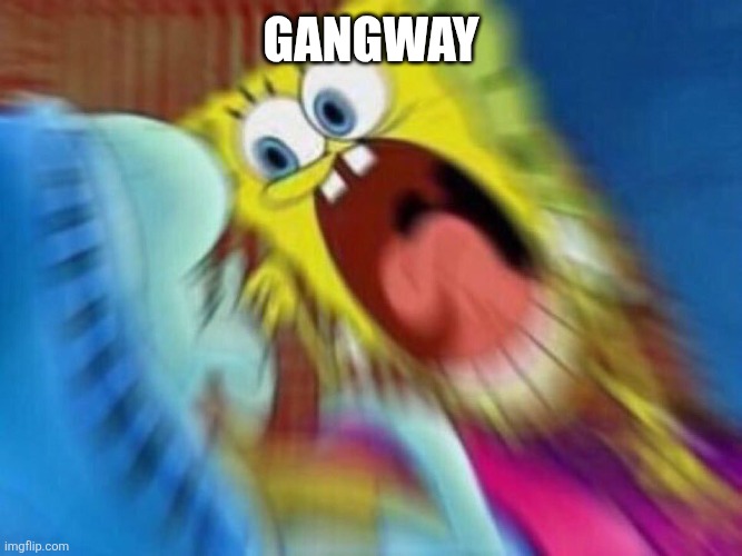 Pacman Hanna Barbera show episode 1: | GANGWAY | image tagged in triggered screaming spongebob,pacman,animation,meme,oh wow are you actually reading these tags | made w/ Imgflip meme maker