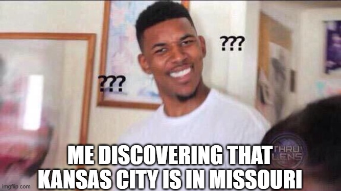 I order a total relocation immediately | ME DISCOVERING THAT KANSAS CITY IS IN MISSOURI | image tagged in memes,black guy confused,usa,geography,cities,oh wow are you actually reading these tags | made w/ Imgflip meme maker