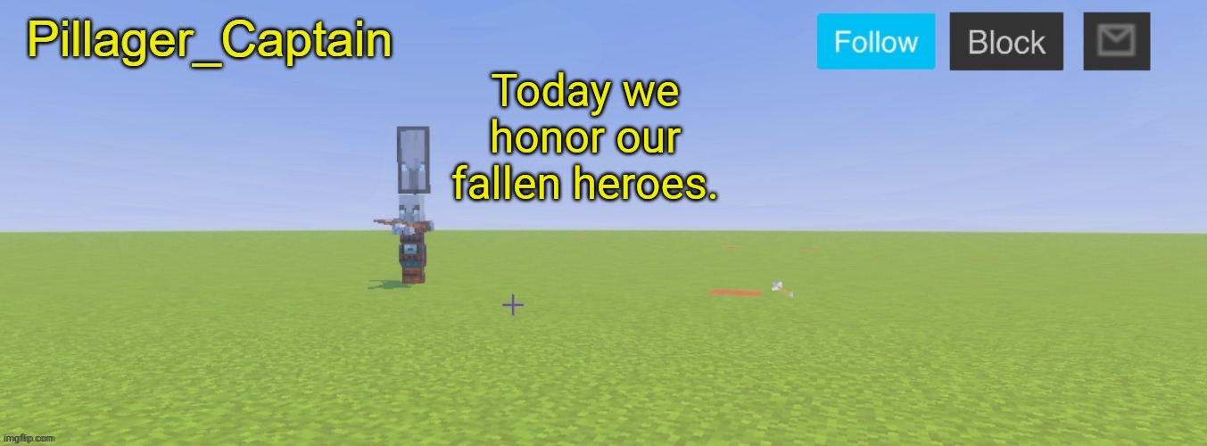 Pillager_Captain Announcement Template | Today we honor our fallen heroes. | image tagged in pillager_captain announcement template | made w/ Imgflip meme maker