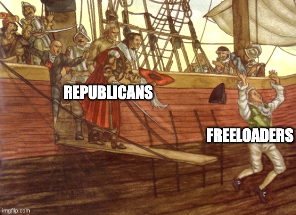 walk the plank | Republicans; Freeloaders | image tagged in walk the plank | made w/ Imgflip meme maker