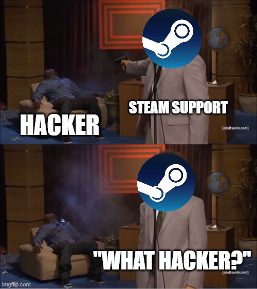 Who Killed Hannibal | Steam support; hacker; "What hacker?" | image tagged in memes,who killed hannibal | made w/ Imgflip meme maker