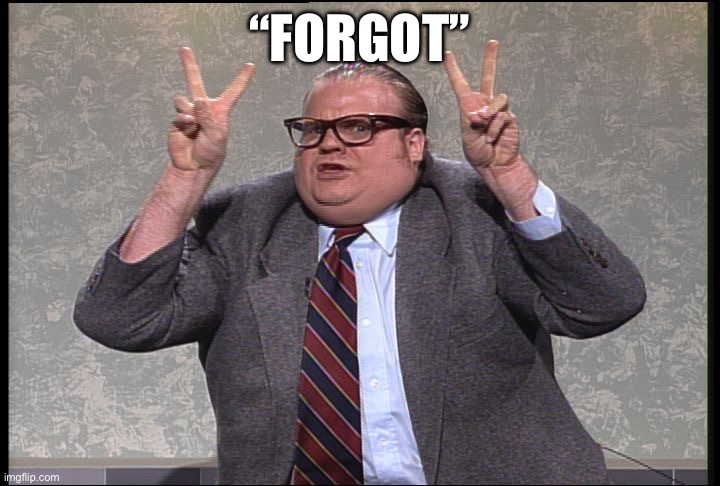 Chris Farley air quotes “forgot” | “Forgot” | image tagged in chris farley quotes | made w/ Imgflip meme maker