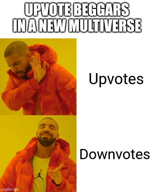 Downvote for a free blanket >:3 | Upvote beggars in a new multiverse; Upvotes; Downvotes | image tagged in memes,drake hotline bling | made w/ Imgflip meme maker
