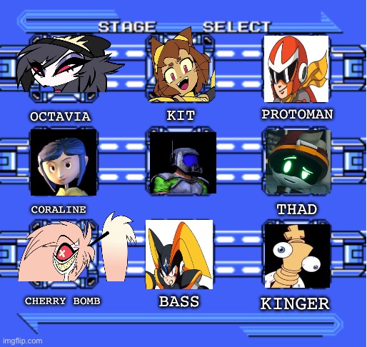Mega Man Stage Select | Protoman; Octavia; Kit; Coraline; Thad; Cherry bomb; Bass; Kinger | image tagged in mega man stage select | made w/ Imgflip meme maker