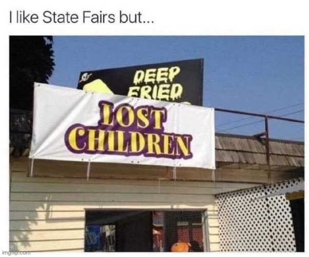 Children are Crispy | image tagged in img_6045 jpeg,what in the hot crispy kentucky fried frick,deep fried,lost,children | made w/ Imgflip meme maker