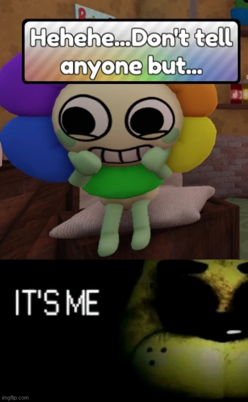 image tagged in don't tell anyone but,it s me | made w/ Imgflip meme maker