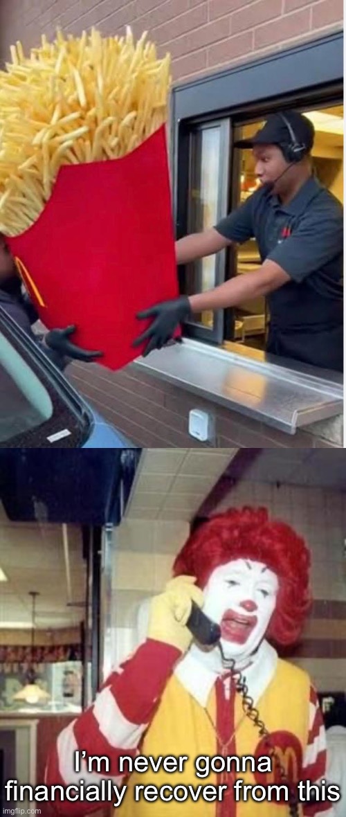 Gonna send Ronald Broke | I’m never gonna financially recover from this | image tagged in img_6044 jpeg,ronald mcdonald temp,joe exotic financially recover,broke,fries,mcdonalds | made w/ Imgflip meme maker