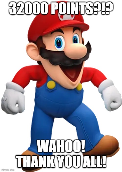 Happy Mario from SMG4 | 32000 points?!? wahoo! thank you all! | image tagged in happy mario from smg4 | made w/ Imgflip meme maker
