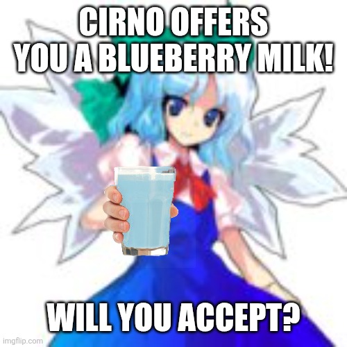 Cirno offers you a blueberry milk! Will you accept? | image tagged in memes,cirno,present | made w/ Imgflip meme maker