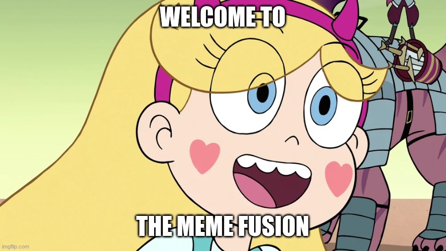 Star Butterfly | welcome to the meme fusion | image tagged in star butterfly | made w/ Imgflip meme maker