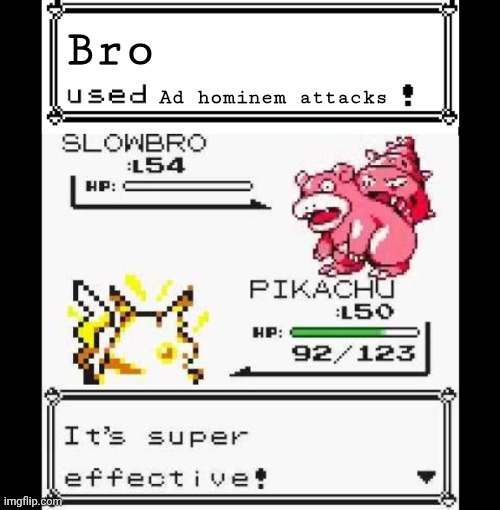 Bro Ad hominem attacks | image tagged in super effective | made w/ Imgflip meme maker