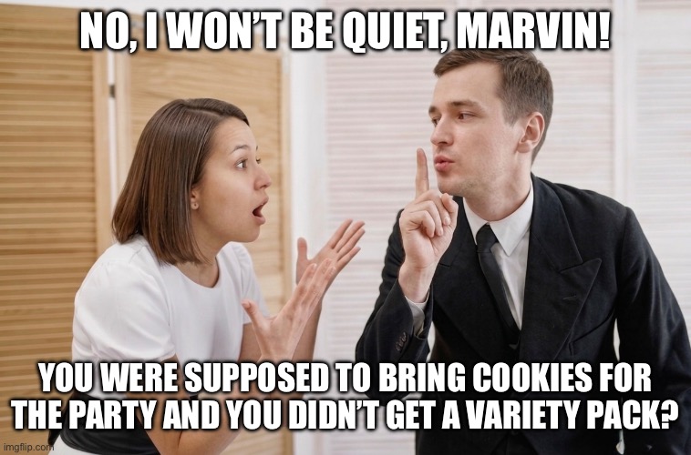 Party Preperation | No, I won’t be quiet, Marvin! You were supposed to bring cookies for the party and you didn’t get a variety pack? | image tagged in party,cookies,variety pack,assortment | made w/ Imgflip meme maker