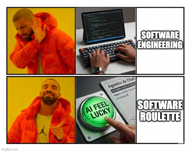 AI feel lucky | software engineering; software roulette | image tagged in drake ai feel lucky,software,ai slop | made w/ Imgflip meme maker