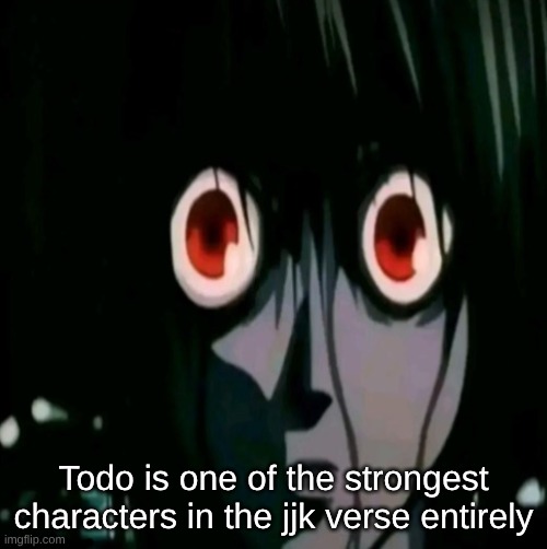 he's the GOATTT | Todo is one of the strongest characters in the jjk verse entirely | made w/ Imgflip meme maker
