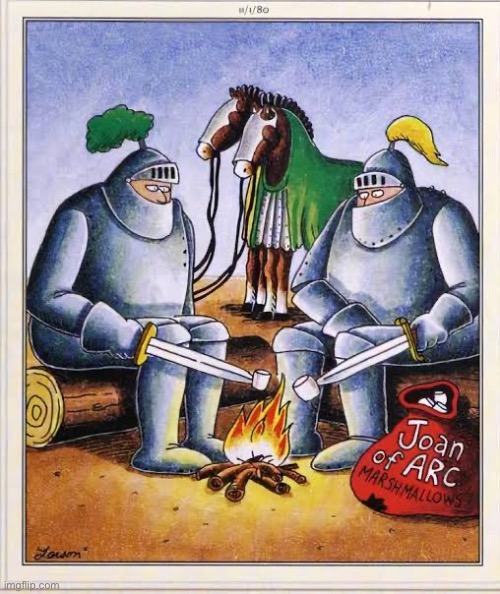 Nice and toasty… | image tagged in the far side,comics,medieval,knights,roasting marshmallows,joan of arc | made w/ Imgflip meme maker