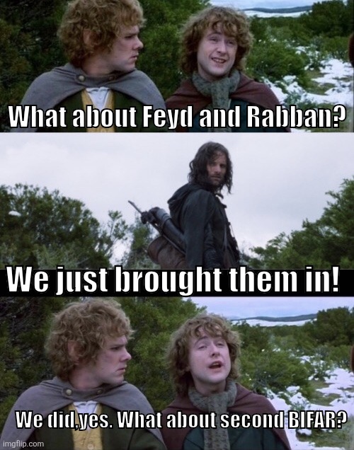 Lord of The BIFARS | What about Feyd and Rabban? We just brought them in! We did,yes. What about second BIFAR? | image tagged in pippin second breakfast,dune | made w/ Imgflip meme maker