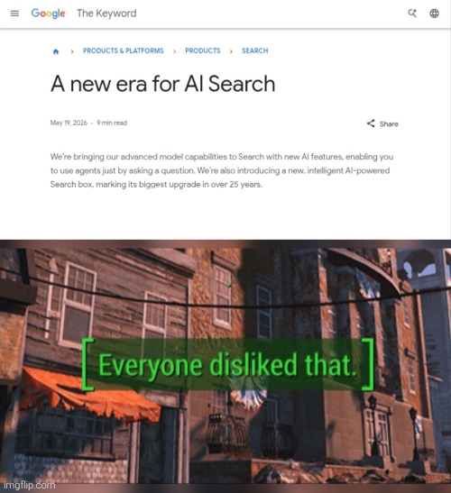 Google, are you sure? Nobody asked for this and stop pushing AI into your products! | image tagged in fallout 4 everyone disliked that,everyone disliked that,google,ai,search,memes | made w/ Imgflip meme maker