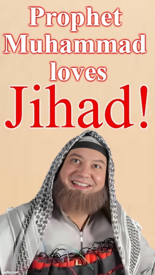 Muhammad Loves Jihad | image tagged in prophet,muhammad,islam,jihad,terrorism,terrorist | made w/ Imgflip meme maker