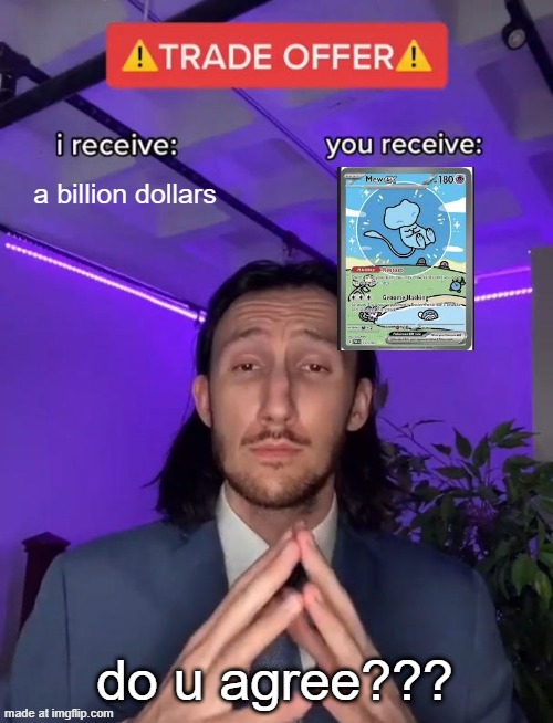 Trade Offer | a billion dollars; do u agree??? | image tagged in trade offer | made w/ Imgflip meme maker