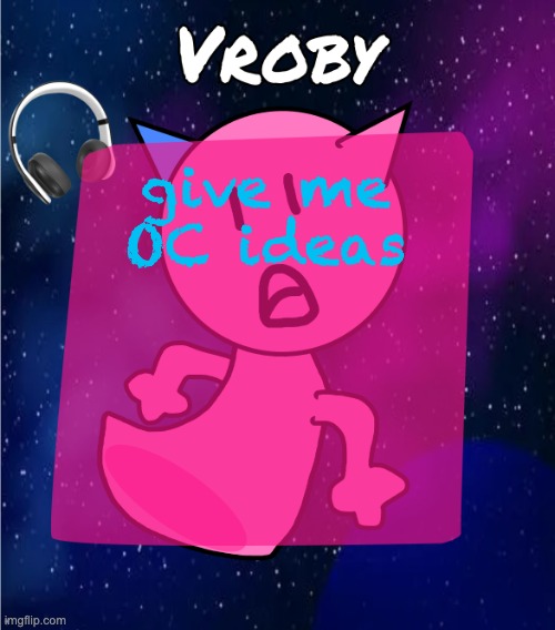 vroby in space template | give me OC ideas | image tagged in vroby in space template | made w/ Imgflip meme maker