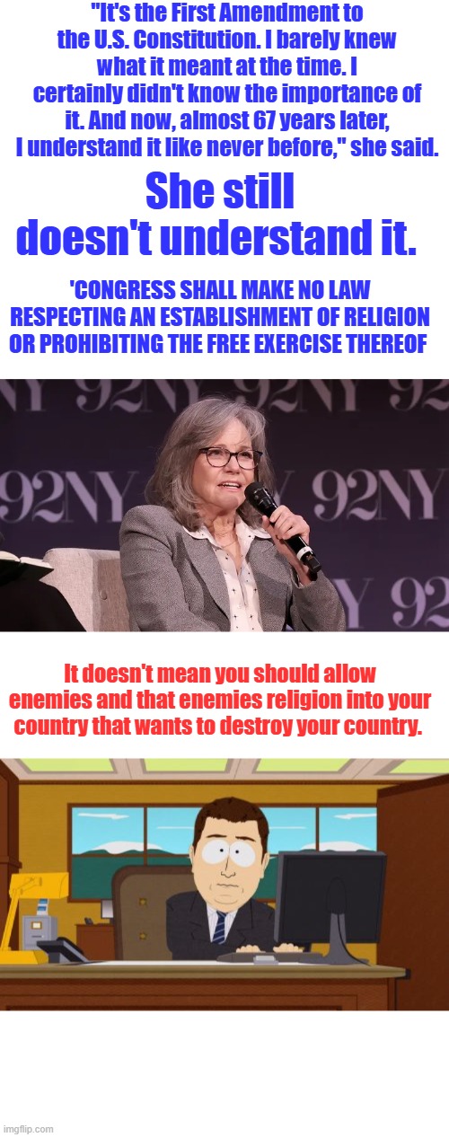 They are completely VOID of common sense. DEATH TO AMERICA When someone says we want to kill you; you should pay attention. | "It's the First Amendment to the U.S. Constitution. I barely knew what it meant at the time. I certainly didn't know the importance of it. And now, almost 67 years later, I understand it like never before," she said. She still doesn't understand it. 'Congress shall make no law respecting an establishment of religion or prohibiting the free exercise thereof; It doesn't mean you should allow enemies and that enemies religion into your country that wants to destroy your country. | image tagged in memes,aaaaand its gone | made w/ Imgflip meme maker
