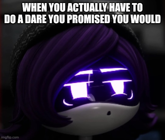 Crap, that was a deal? Uhhhhhh | When you actually have to do a dare you promised you would | image tagged in confused uzi murder drones | made w/ Imgflip meme maker