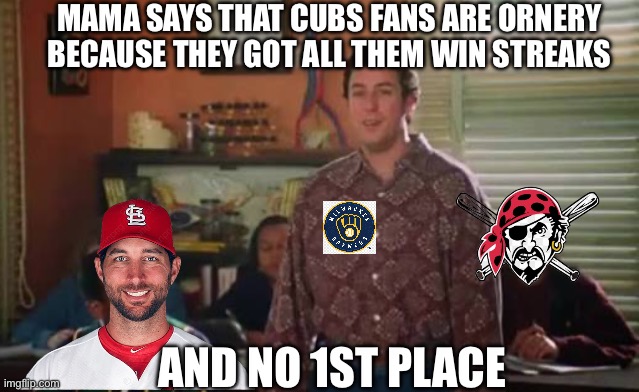 Cubs brewers water boy1 | Mama says that Cubs Fans are ornery because they got all them win streaks; And no 1st place | image tagged in baseball,waterboy | made w/ Imgflip meme maker